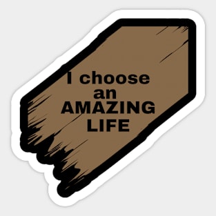 I choose an amazing life Sticker